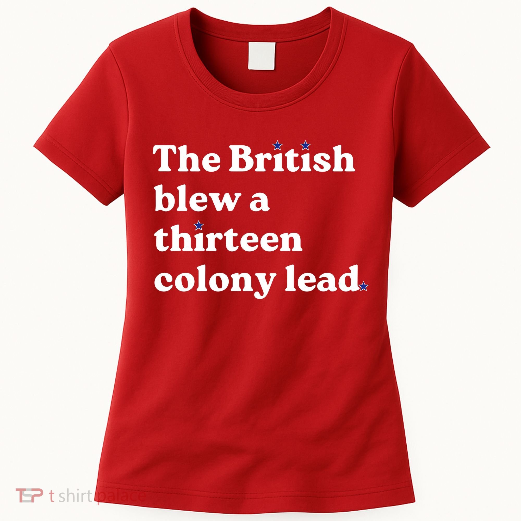The British Blew A Thirteen Colony Lead Women's T-Shirt