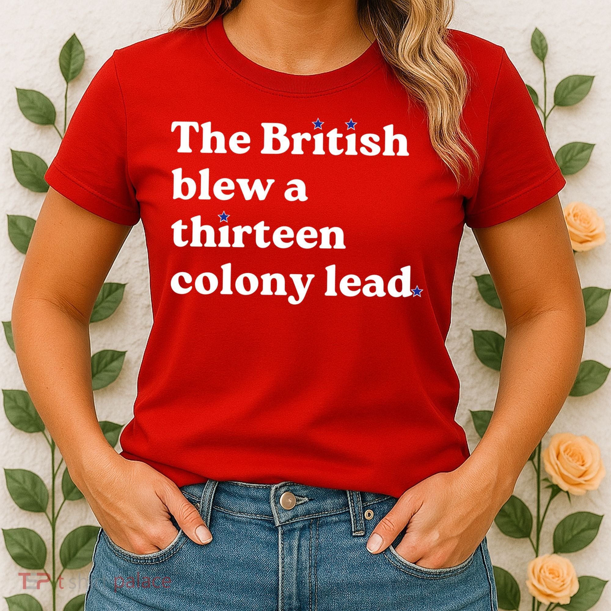 The British Blew A Thirteen Colony Lead Women's T-Shirt
