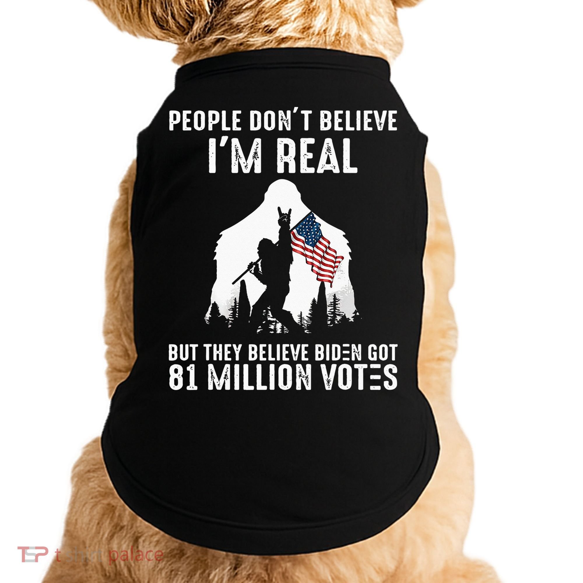 They Believe Bïden Got 81 Million Votes Bigfoot Doggie Tank