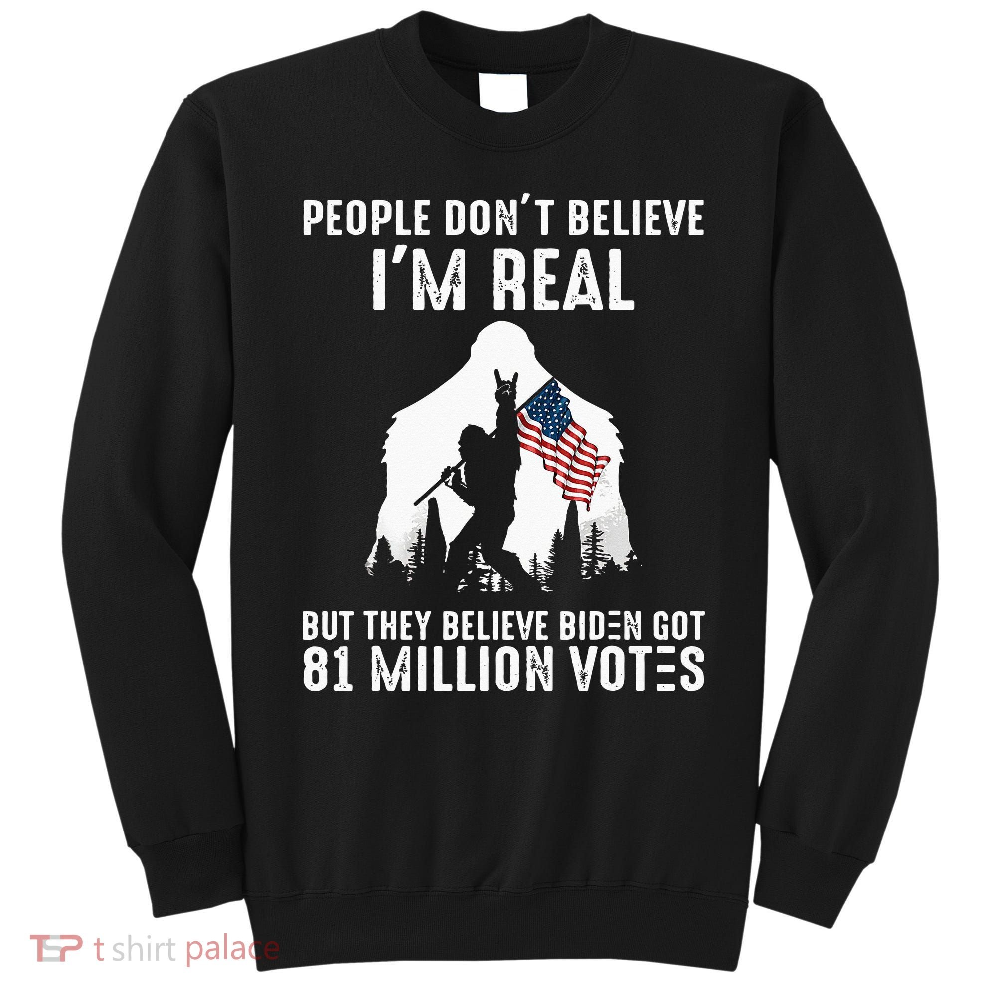 They Believe Bïden Got 81 Million Votes Bigfoot Sweatshirt