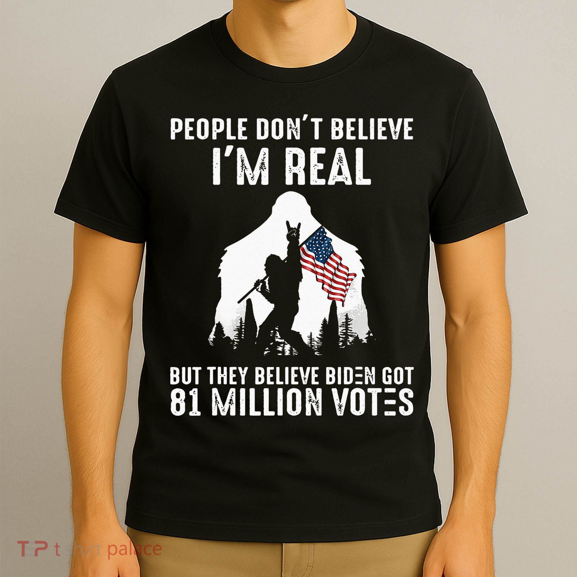 They Believe Bïden Got 81 Million Votes Bigfoot T-Shirt