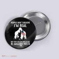 They Believe Bïden Got 81 Million Votes Bigfoot Button thumb 0