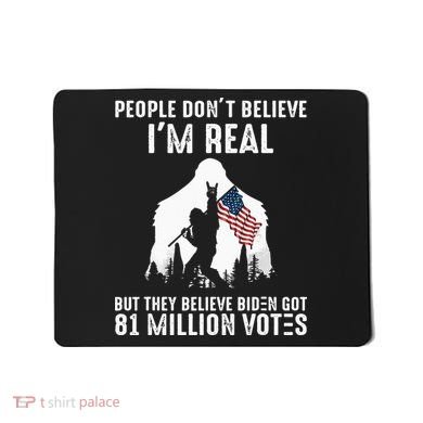 They Believe Bïden Got 81 Million Votes Bigfoot Mousepad