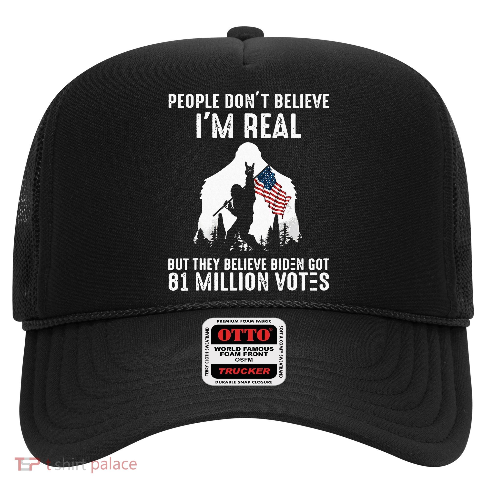 They Believe Bïden Got 81 Million Votes Bigfoot Hat
