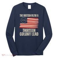 The British Blew A 13 Colony Lead Funny 4th Of July Long Sleeve Shirt thumb 0