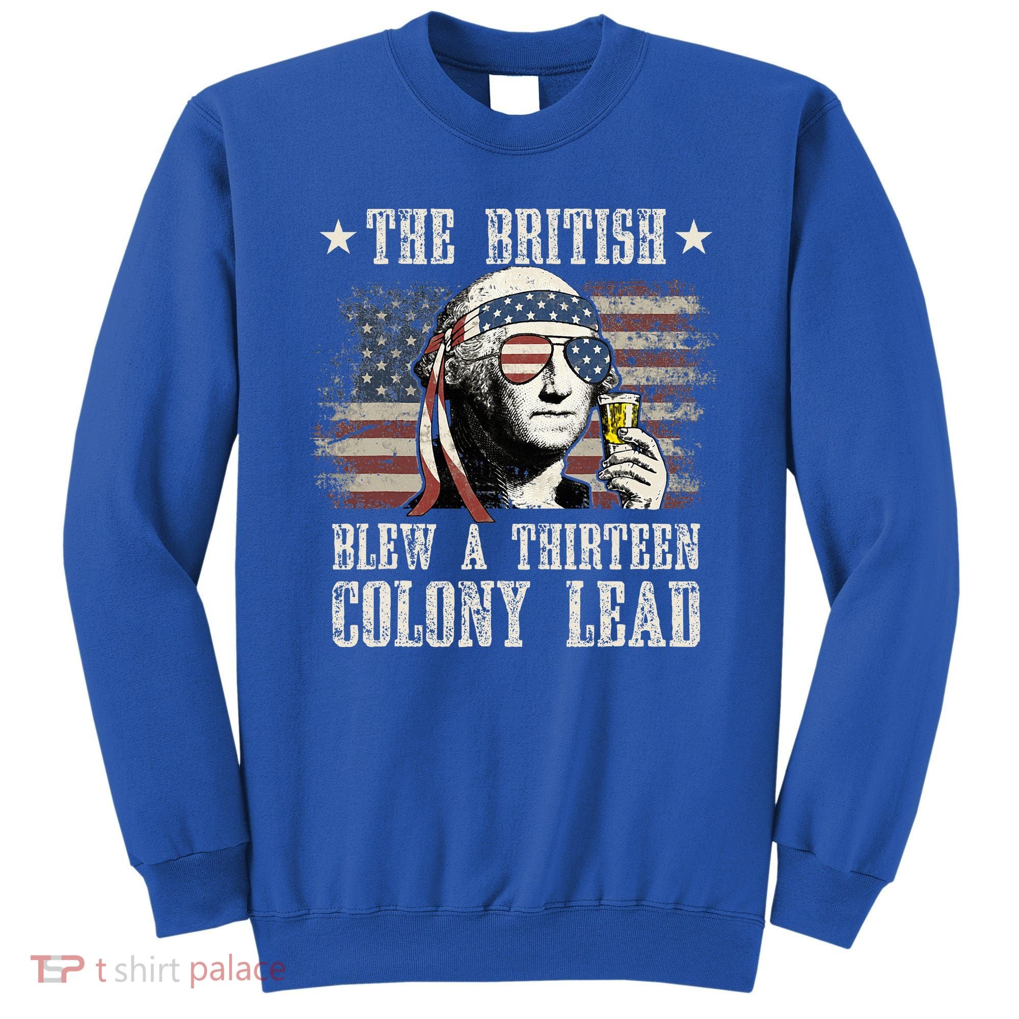 The British Blew A 13 Colony Lead 4th Of July Us Flag Sweatshirt