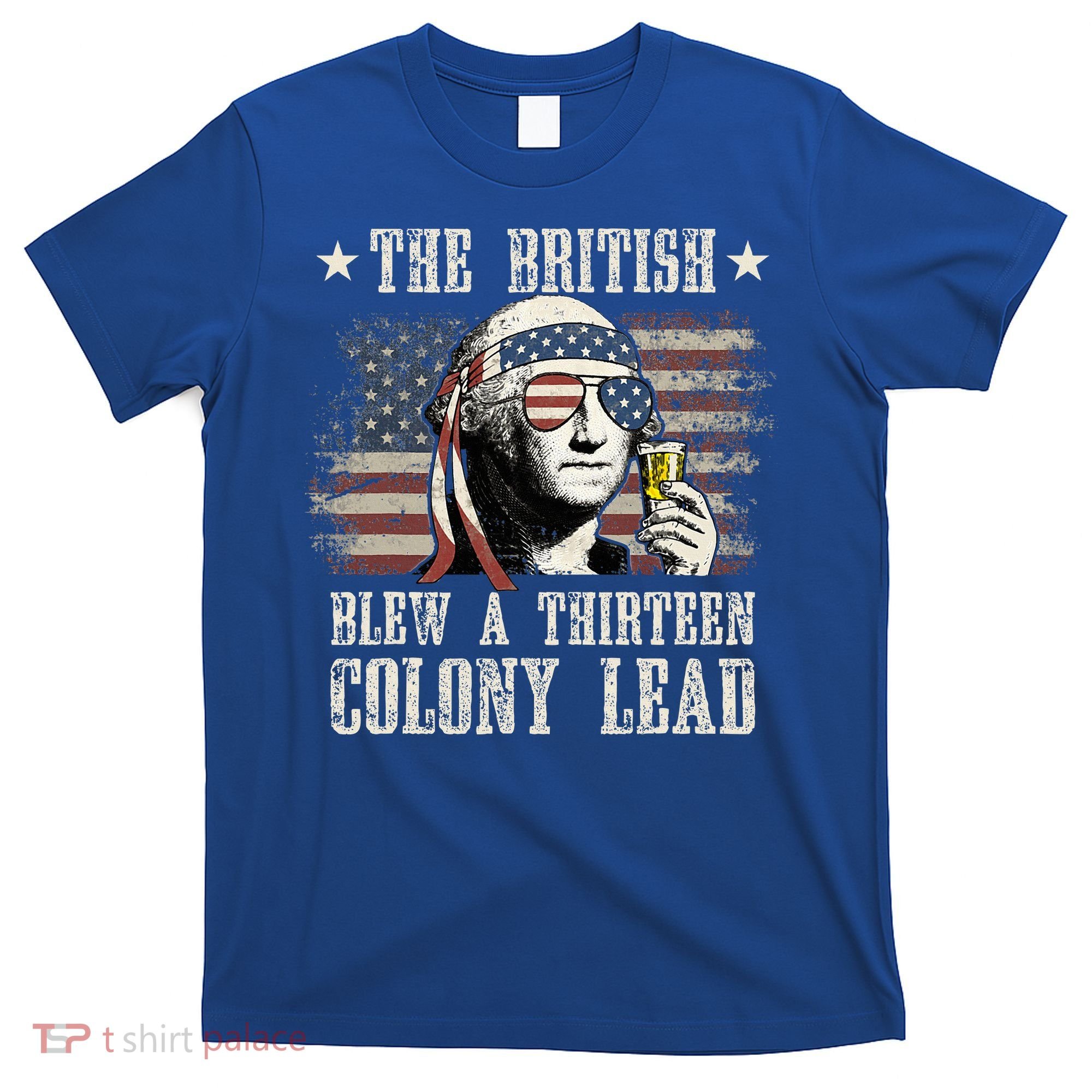The British Blew A 13 Colony Lead 4th Of July Us Flag T-Shirt