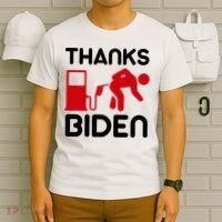 Thanks Biden Bend Over Gas Pump Prices Funny T-Shirt thumb 6