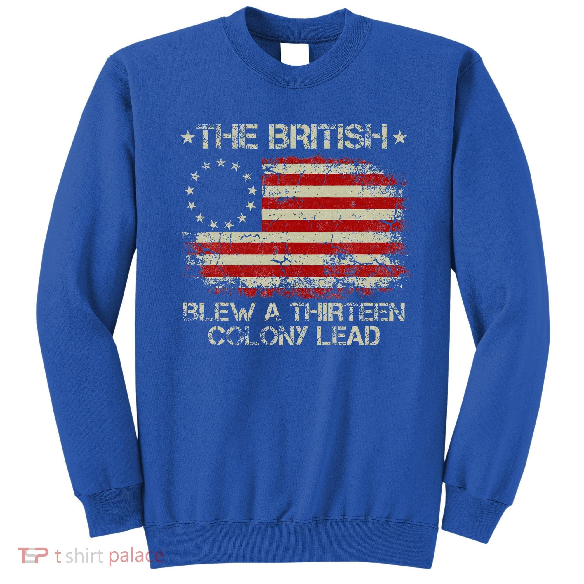 The British Blew A 13 Colony Lead 4th Of July Us Flag Sweatshirt