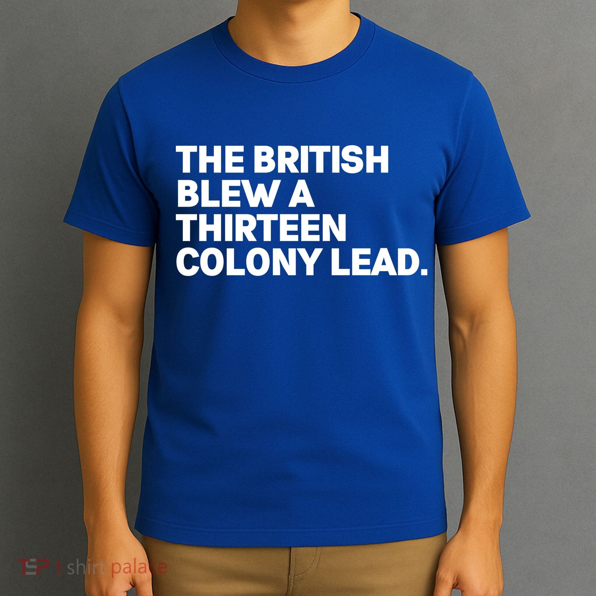 The British Blew A Thirteen Colony Lead T-Shirt