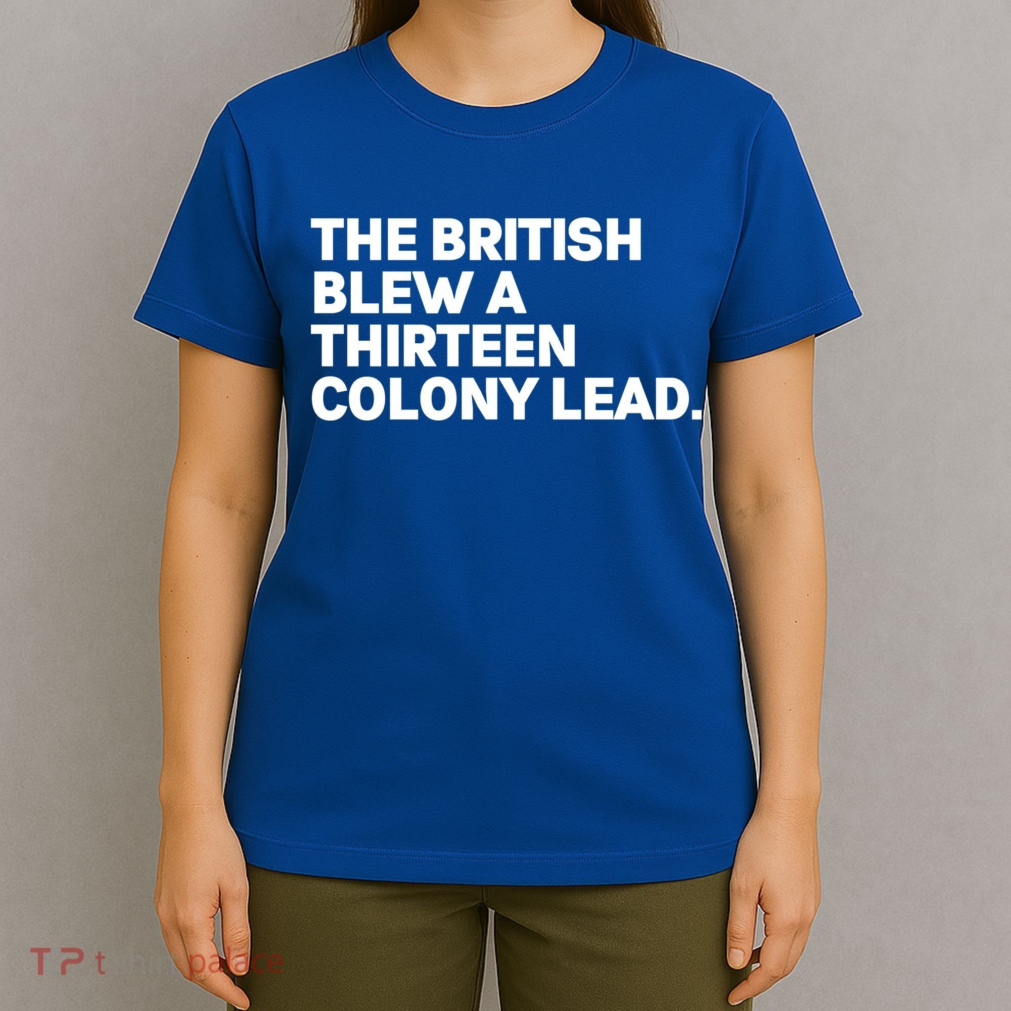 The British Blew A Thirteen Colony Lead T-Shirt
