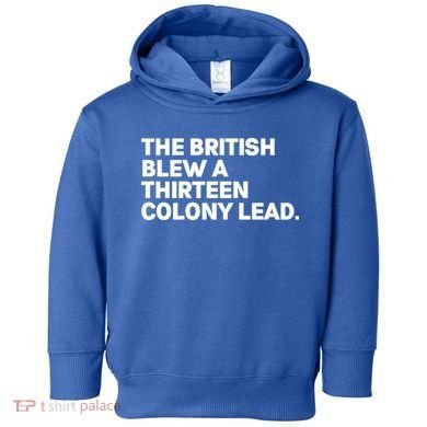 The British Blew A Thirteen Colony Lead Toddler Hoodie