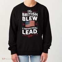 The British Blew A Thirteen Colony Lead Funny 4th Of July Women's Sweatshirt thumb 0