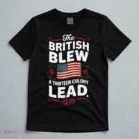The British Blew A Thirteen Colony Lead Funny 4th Of July T-Shirt thumb 5