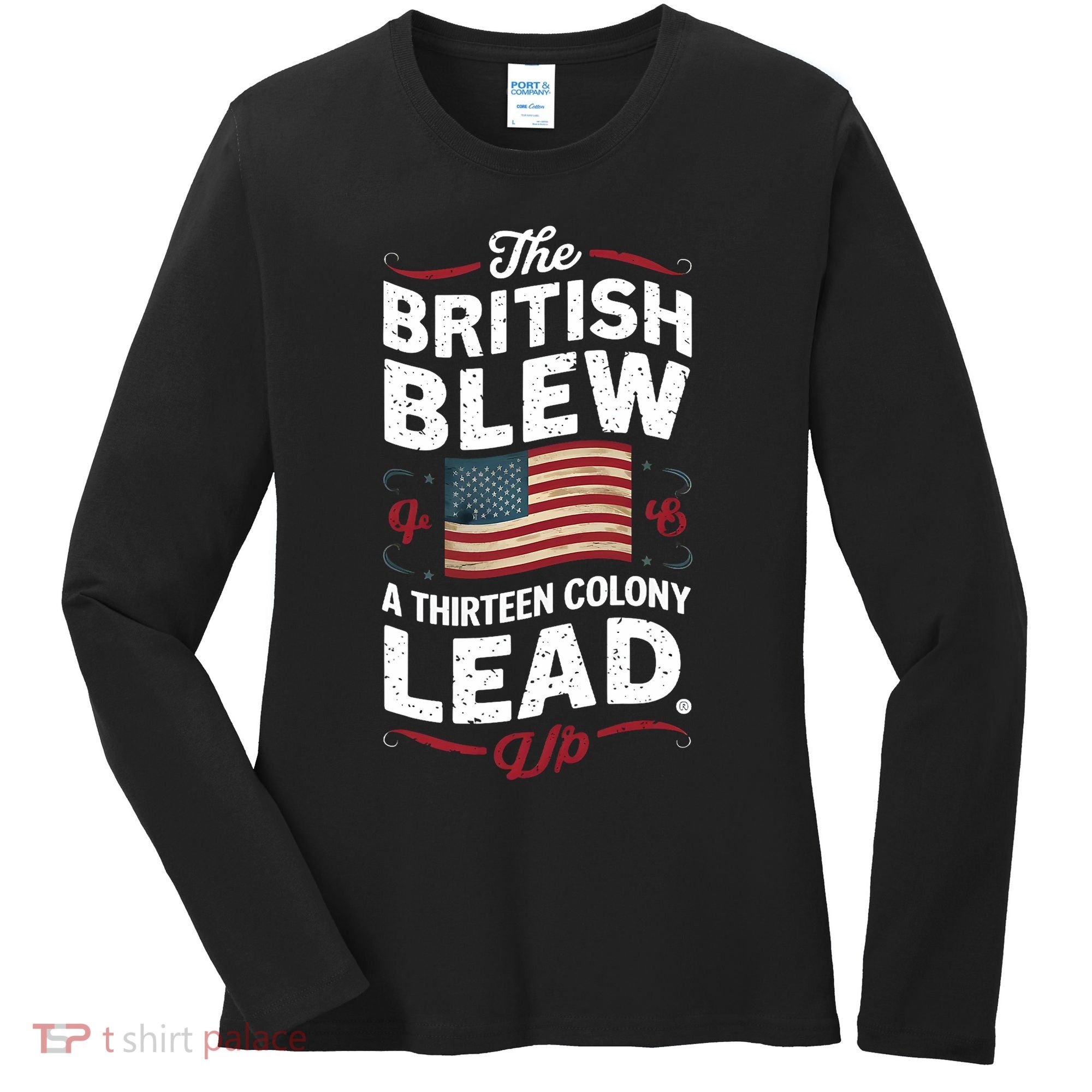 The British Blew A Thirteen Colony Lead Funny 4th Of July Women's Long Sleeve Shirt
