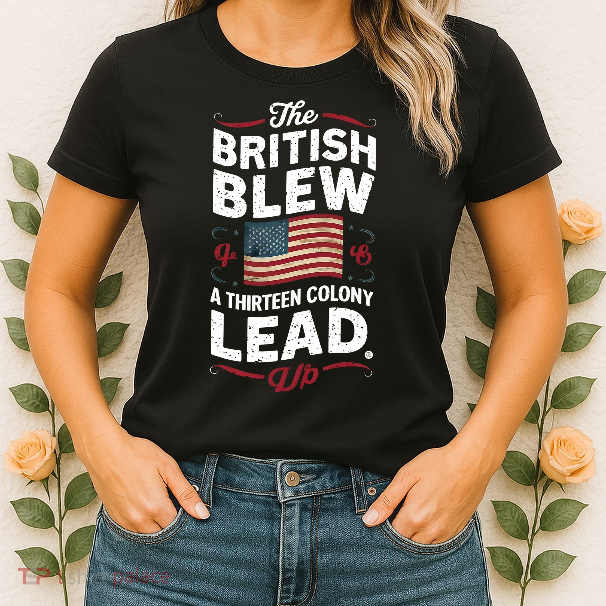 The British Blew A Thirteen Colony Lead Funny 4th Of July Women's T-Shirt