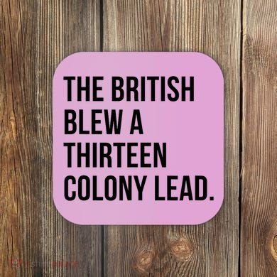 The British Blew A Thirteen Colony Lead Coaster