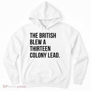 The British Blew A Thirteen Colony Lead Hoodie