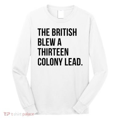 The British Blew A Thirteen Colony Lead Long Sleeve Shirt
