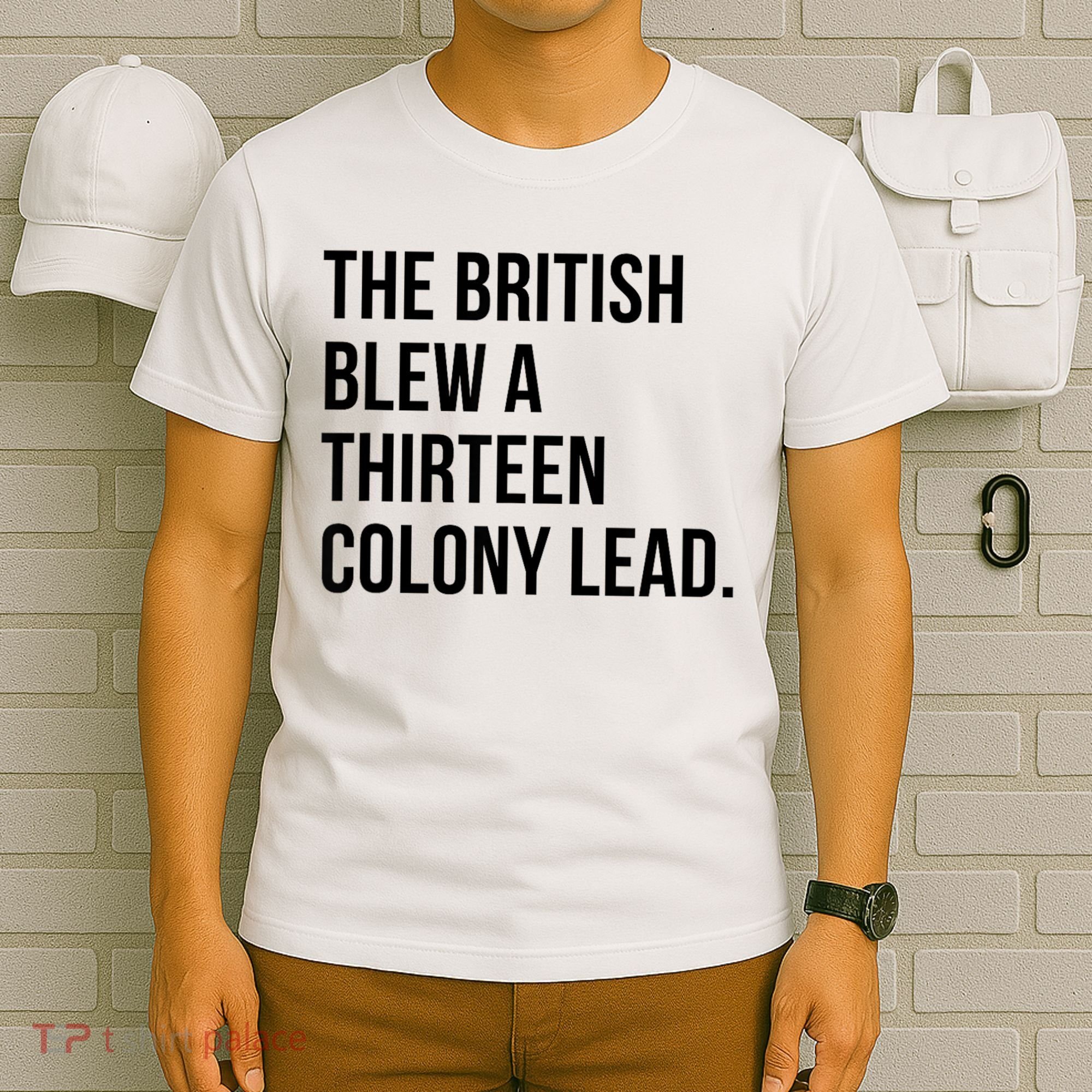 The British Blew A Thirteen Colony Lead T-Shirt