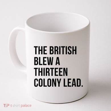 The British Blew A Thirteen Colony Lead Coffee Mug