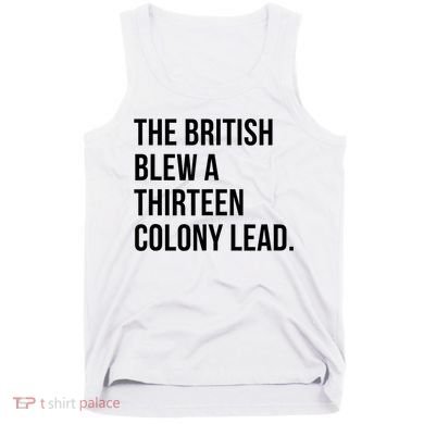 The British Blew A Thirteen Colony Lead Tank Top