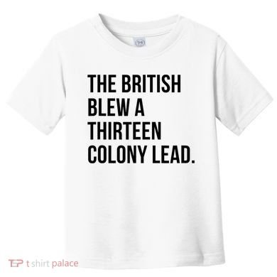 The British Blew A Thirteen Colony Lead Toddler T-Shirt