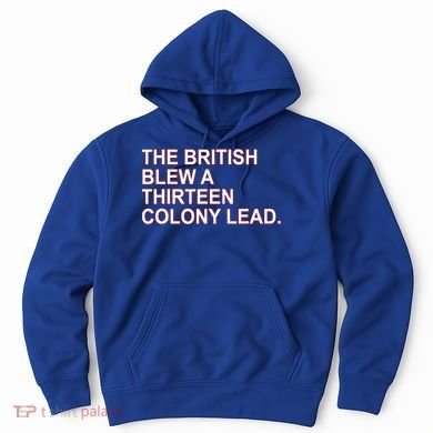 The British Blew A Thirteen Colony Lead Hoodie