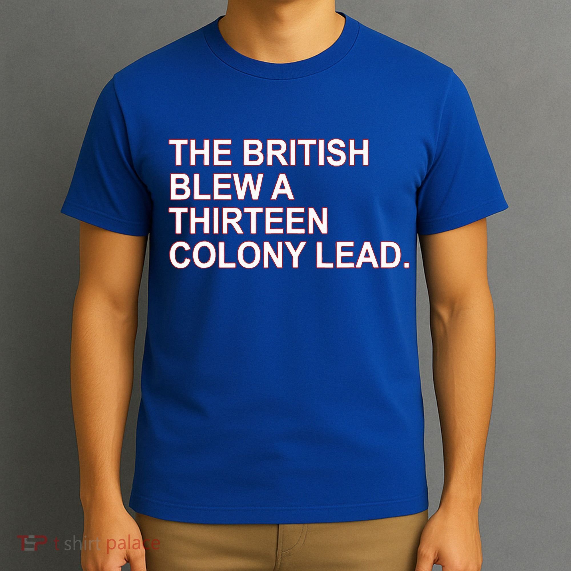 The British Blew A Thirteen Colony Lead T-Shirt