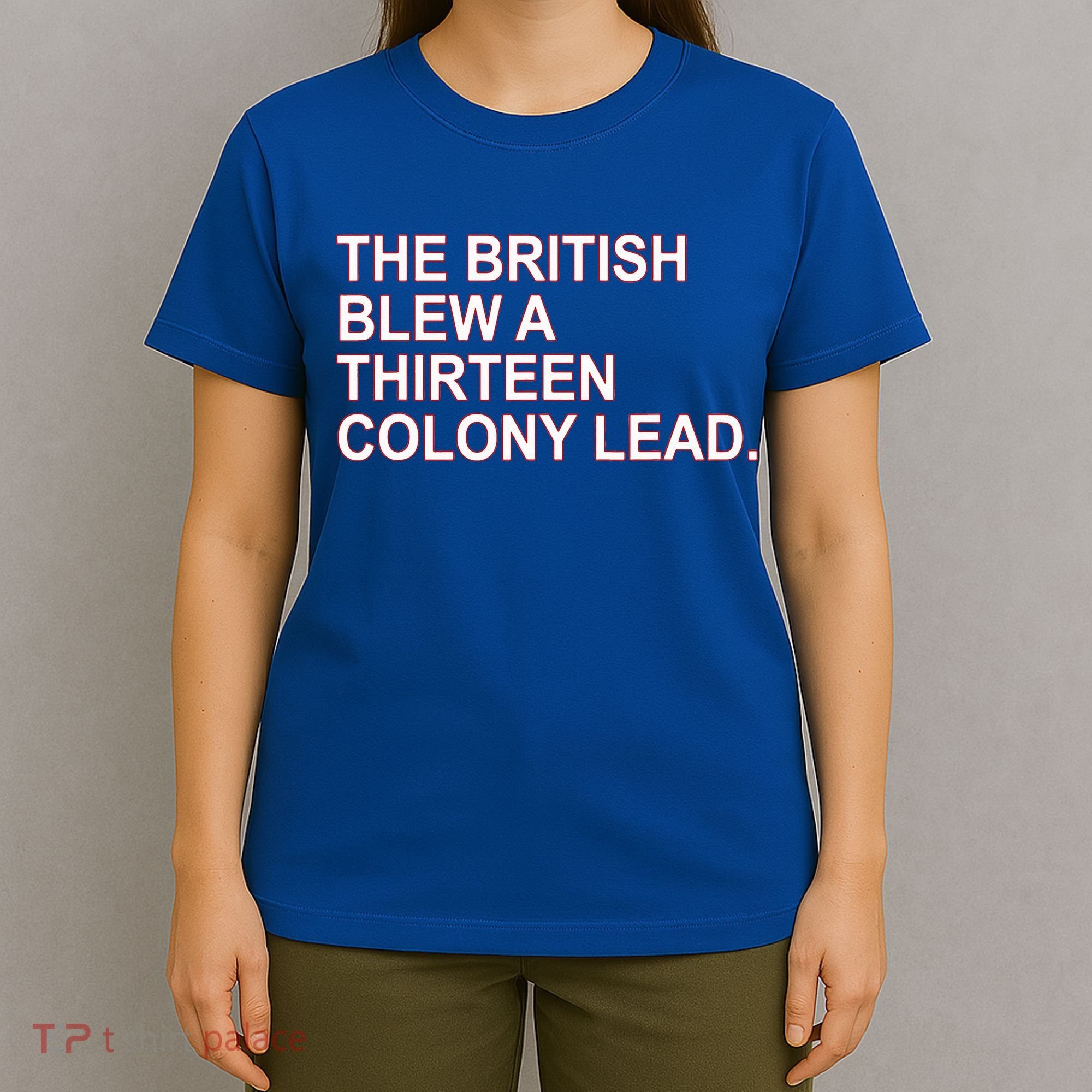 The British Blew A Thirteen Colony Lead T-Shirt