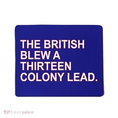 The British Blew A Thirteen Colony Lead Mousepad