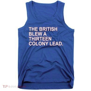 The British Blew A Thirteen Colony Lead Tank Top