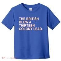 The British Blew A Thirteen Colony Lead Toddler T-Shirt thumb 0