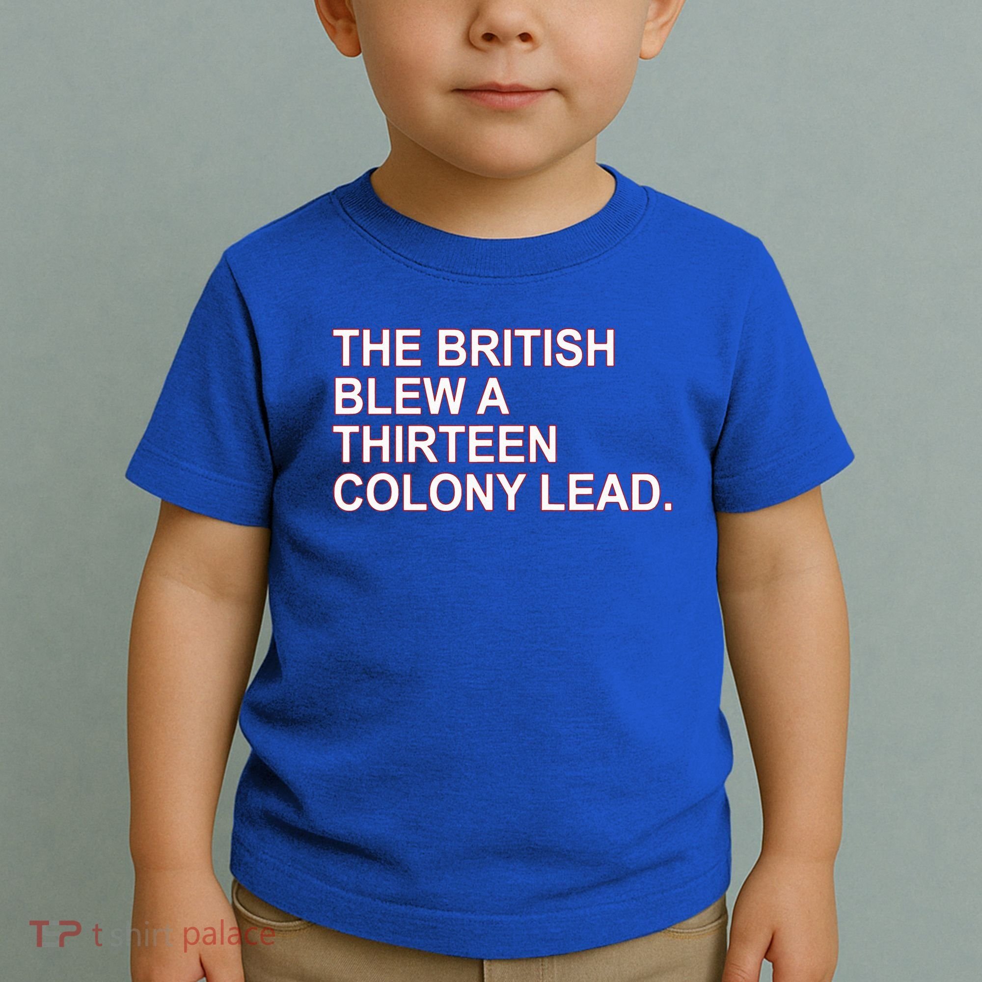 The British Blew A Thirteen Colony Lead Toddler T-Shirt
