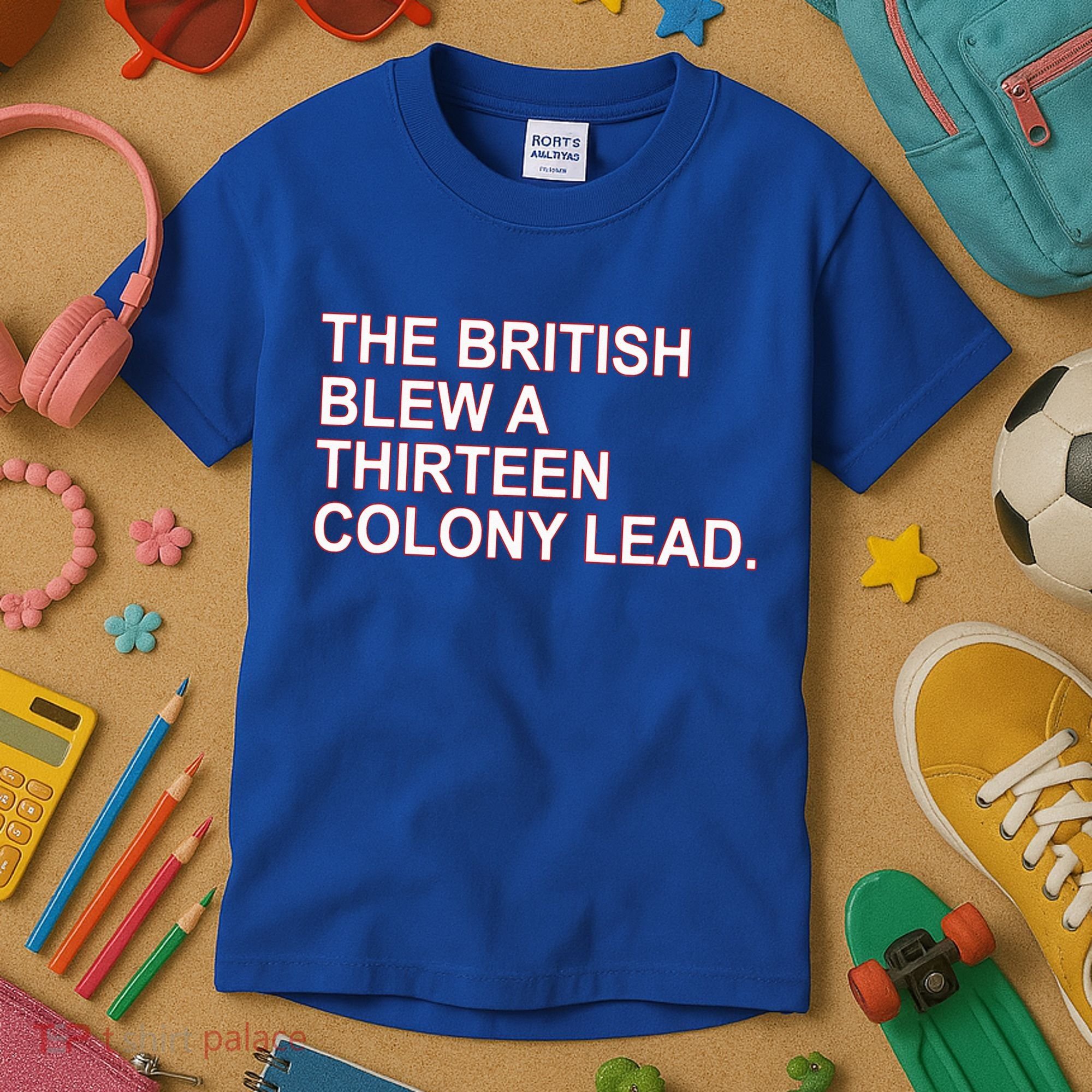 The British Blew A Thirteen Colony Lead Kids T-Shirt
