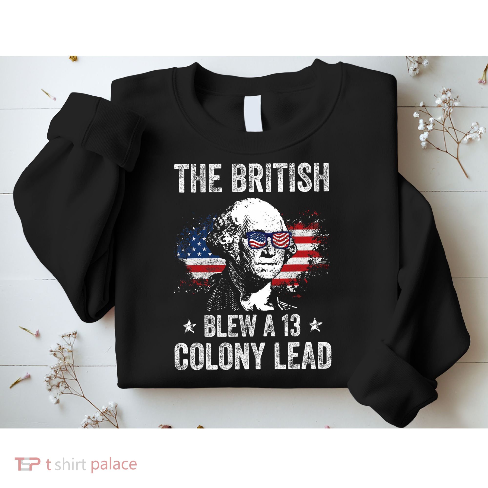 The British Blew A 13 Colony Lead Funny George Washington Sweatshirt