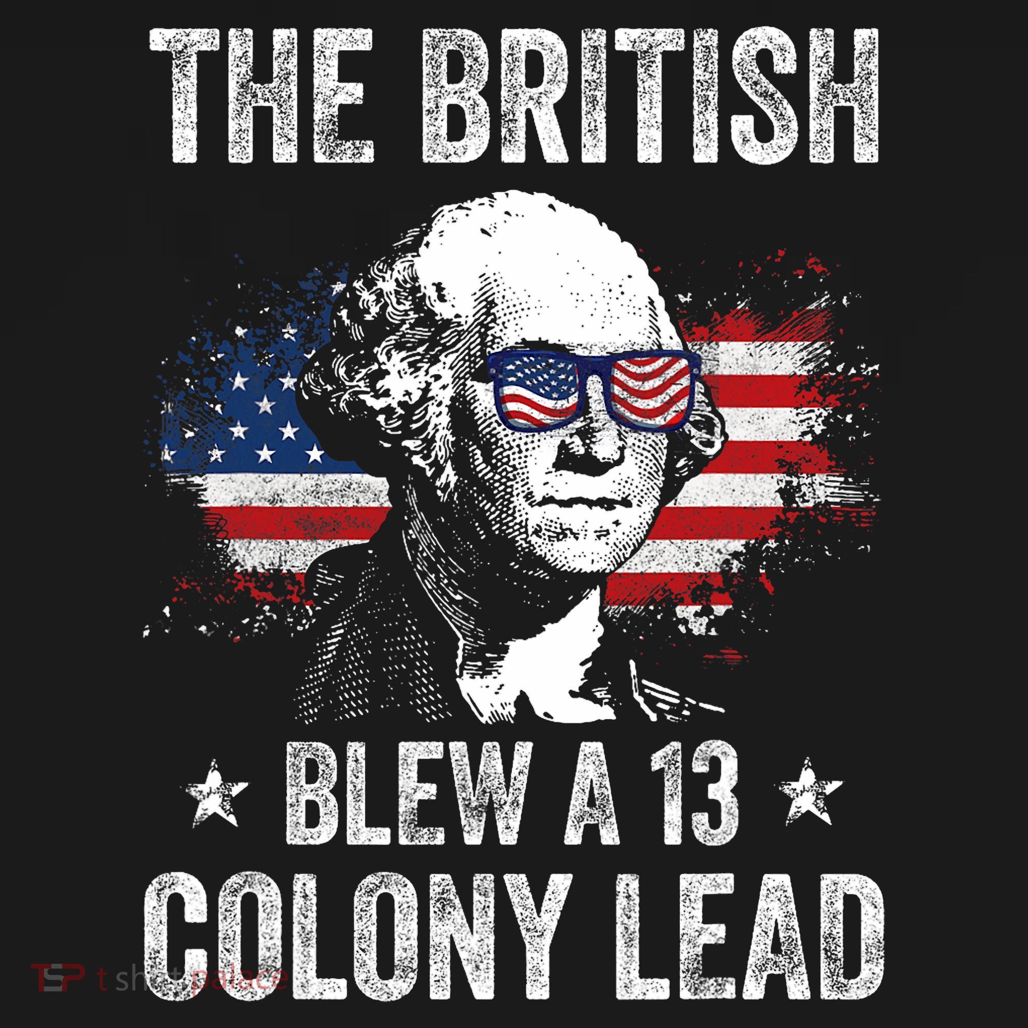 The British Blew A 13 Colony Lead Funny George Washington T-Shirt