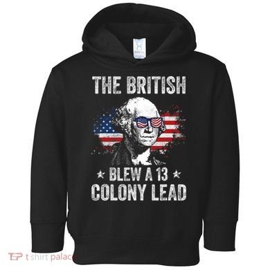 The British Blew A 13 Colony Lead Funny George Washington Toddler Hoodie