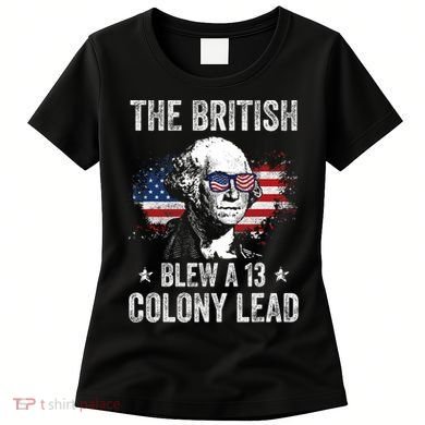The British Blew A 13 Colony Lead Funny George Washington Women's T-Shirt