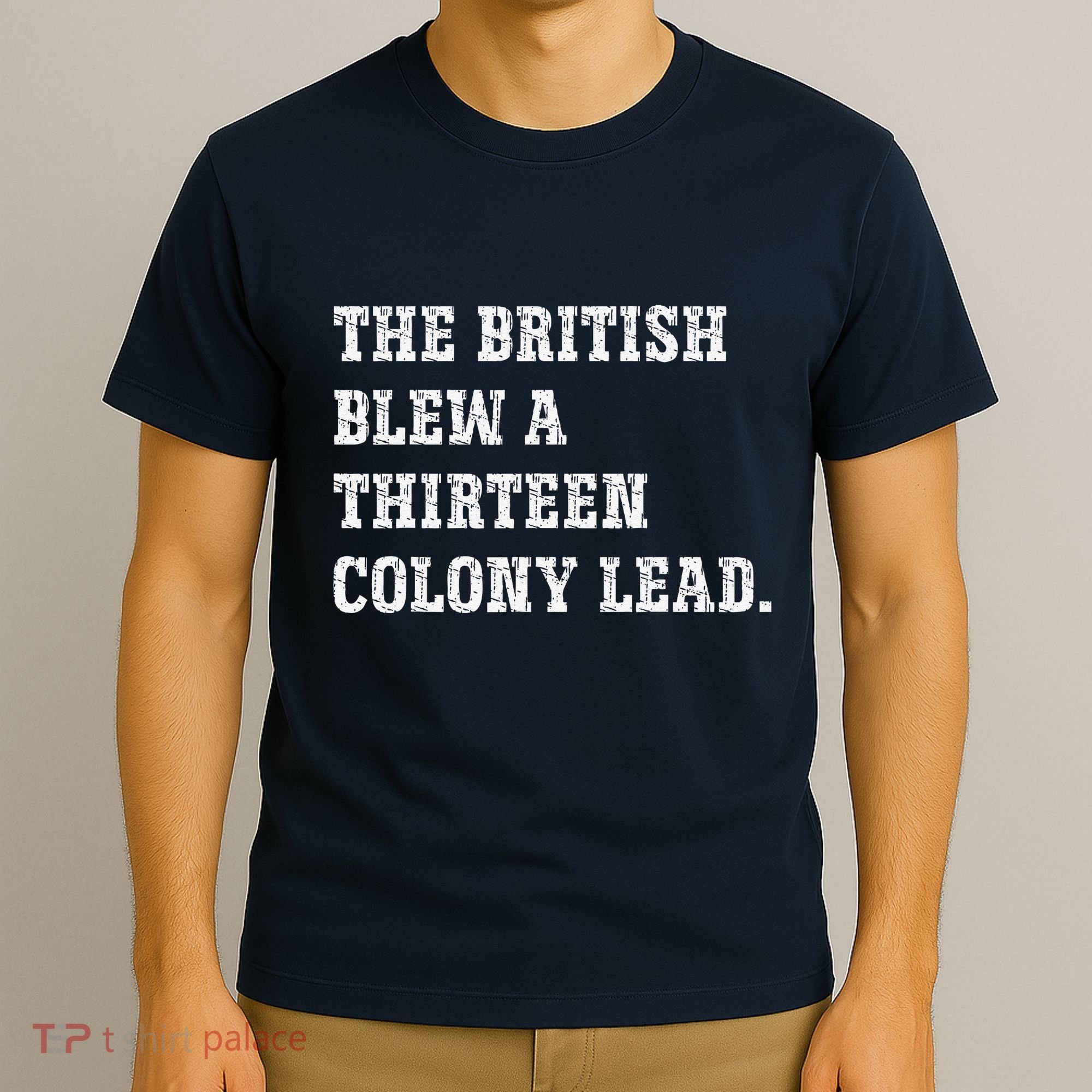 The British Blew A 13 Colony Lead Funny Philadelphia T-Shirt