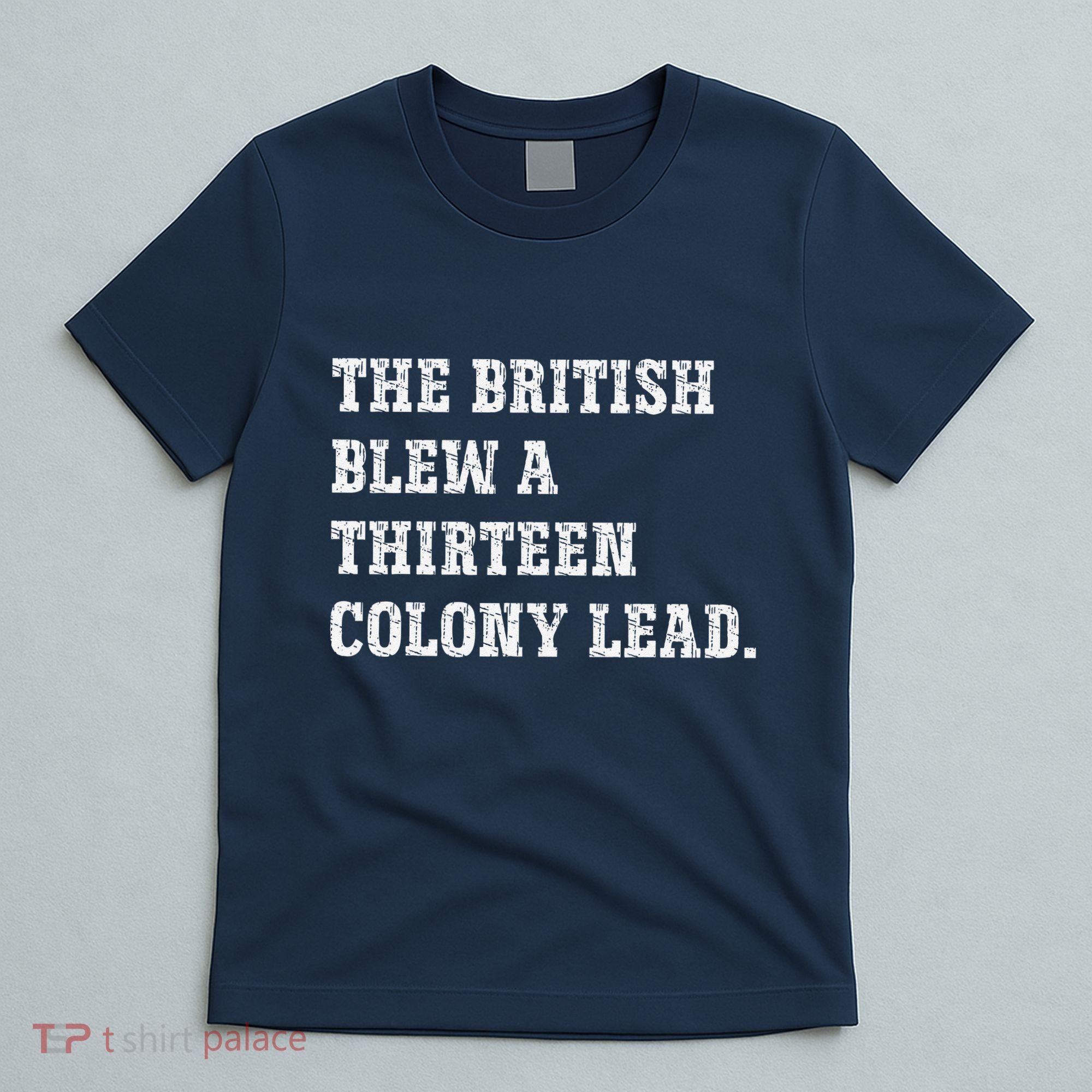 The British Blew A 13 Colony Lead Funny Philadelphia T-Shirt