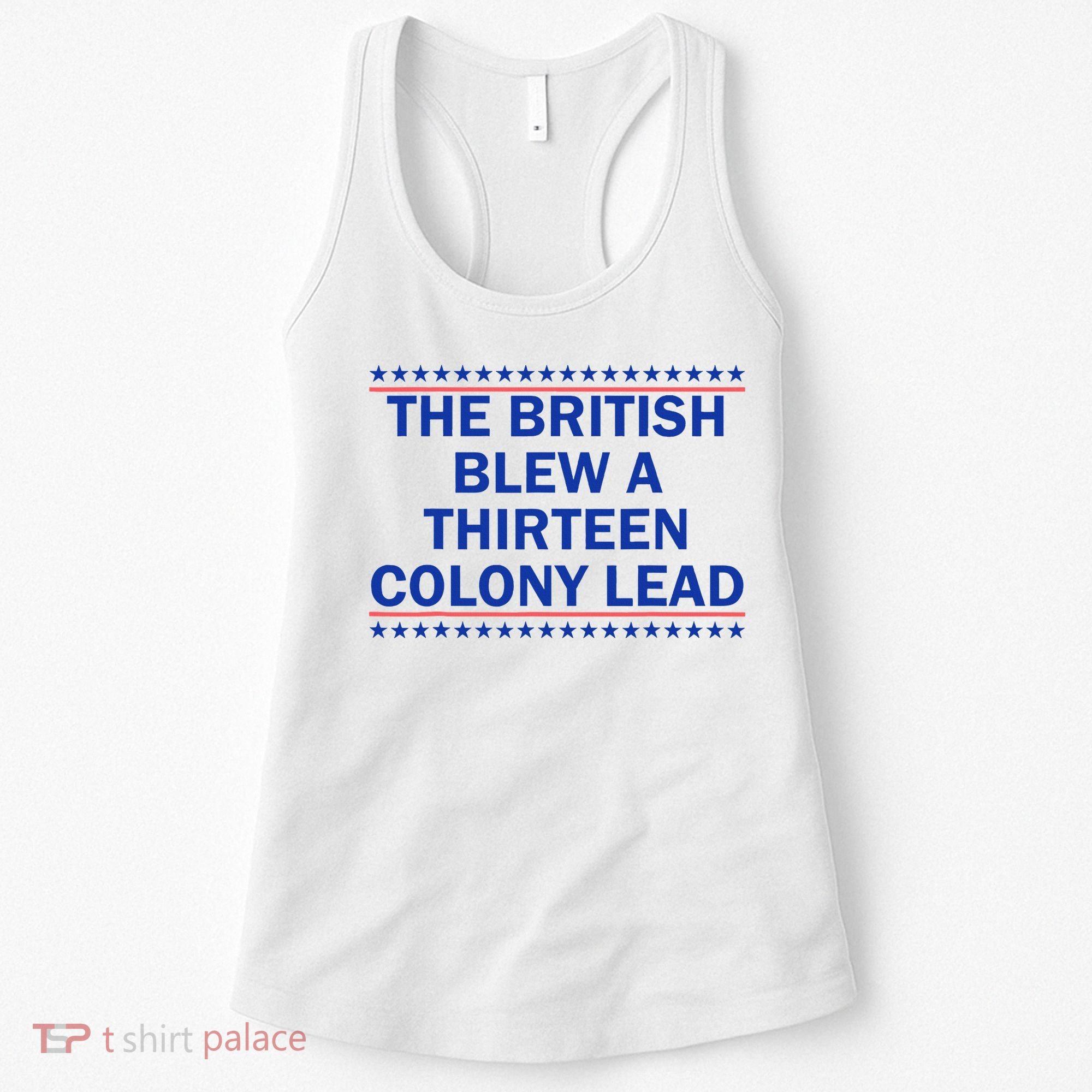 The British Blew A Thirteen Colony Lead Funny 4th Of July Women's Tank Top