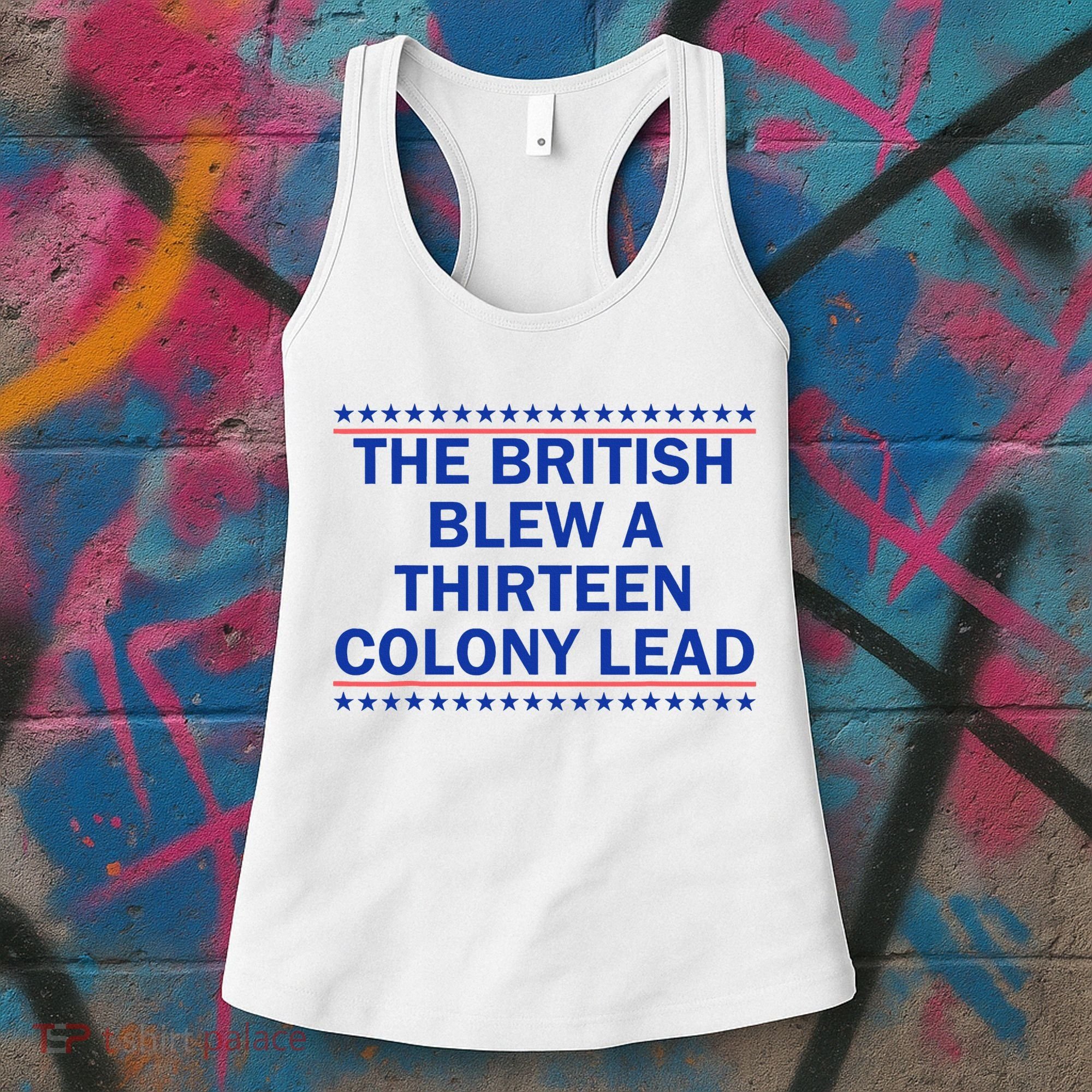 The British Blew A Thirteen Colony Lead Funny 4th Of July Women's Tank Top