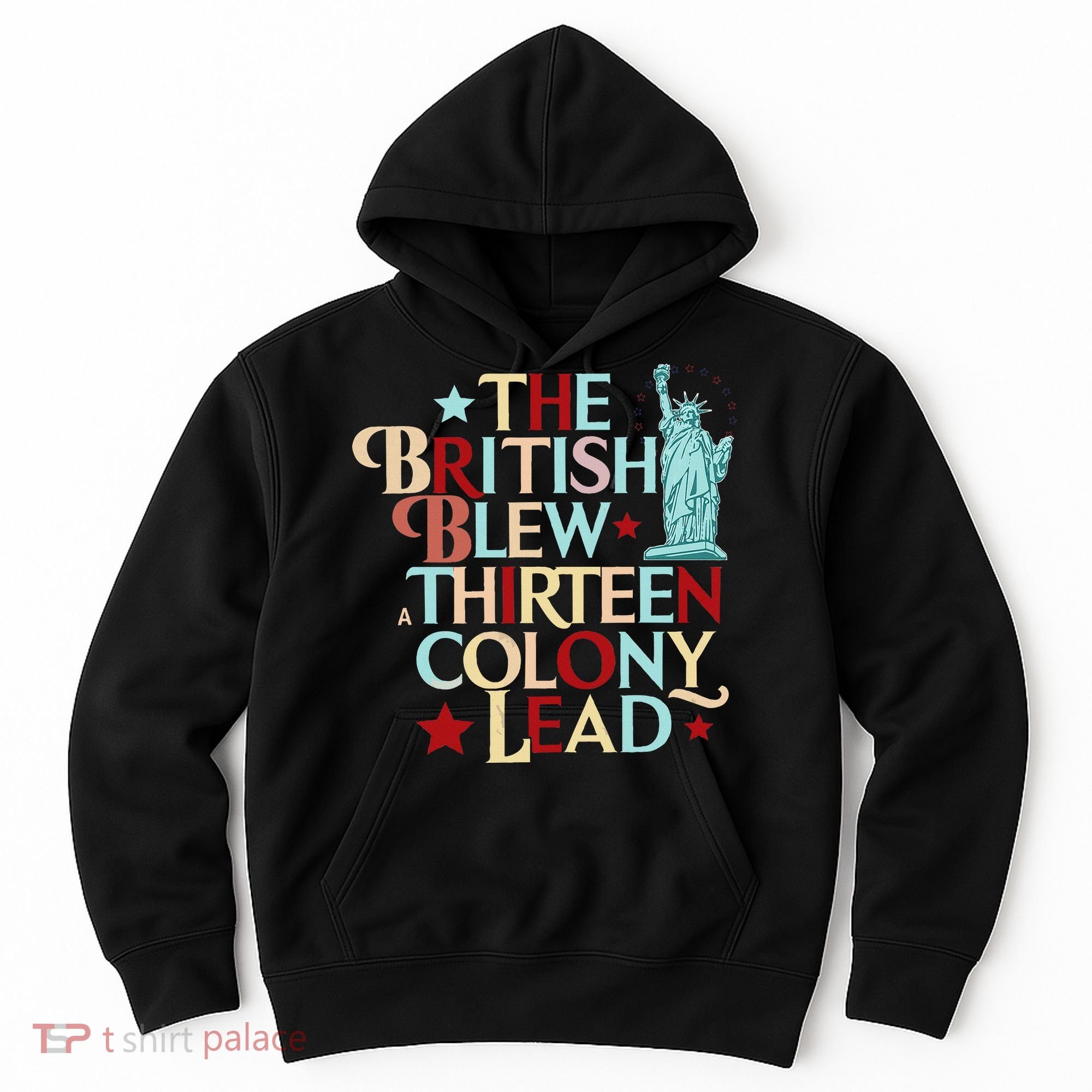 The British Blew A Thirteen Colony Lead Funny 4th Of July Hoodie