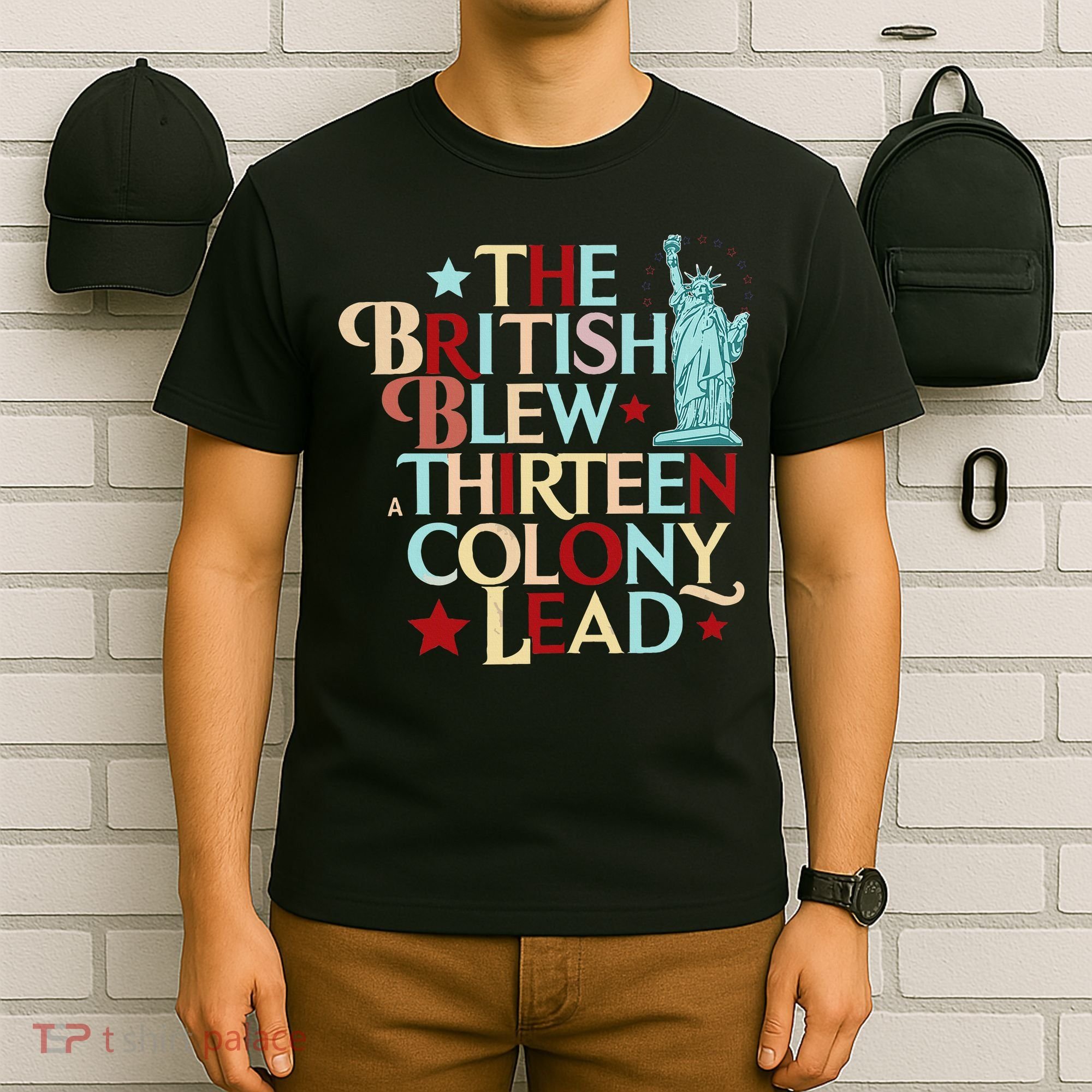 The British Blew A Thirteen Colony Lead Funny 4th Of July T-Shirt