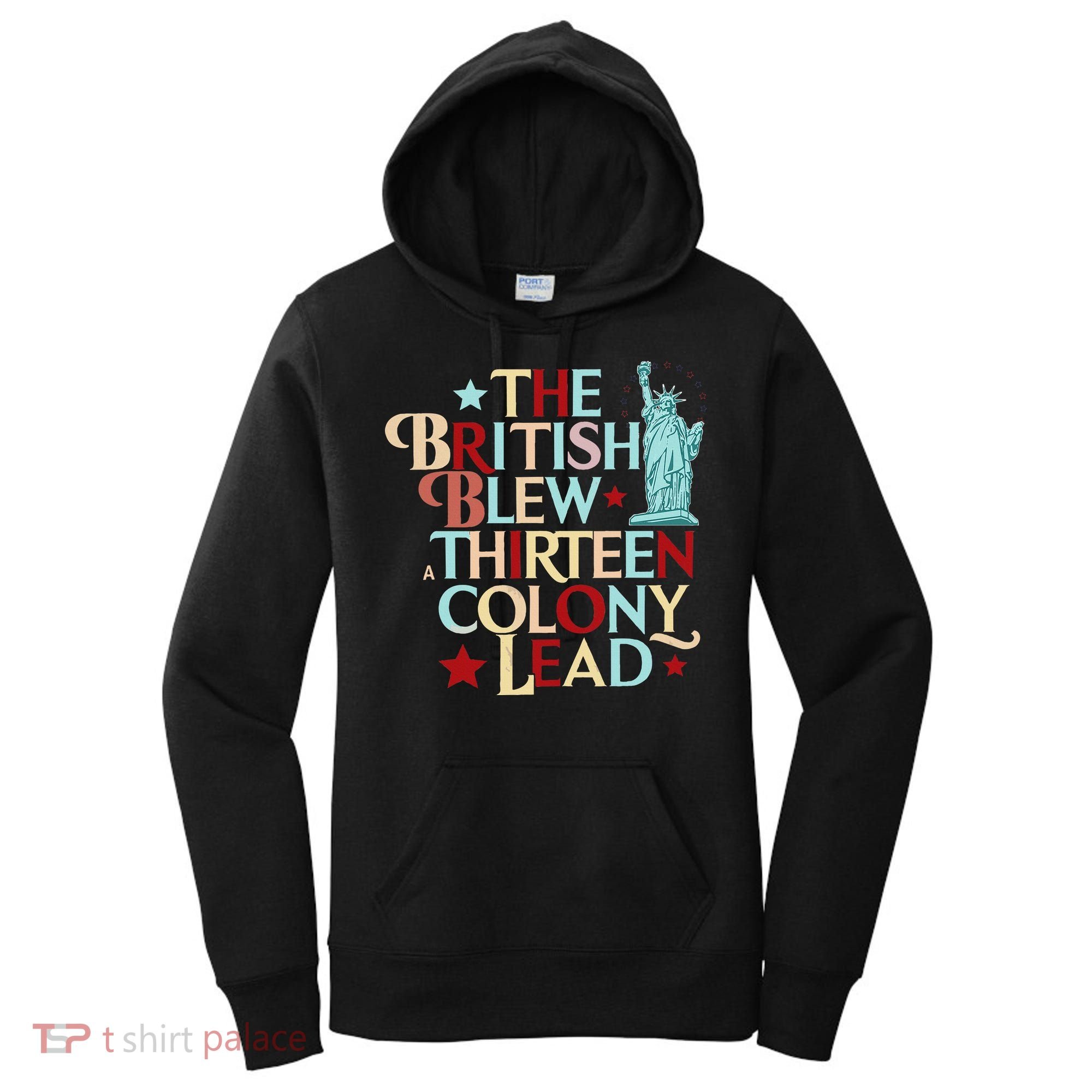 The British Blew A Thirteen Colony Lead Funny 4th Of July Women's Hoodie