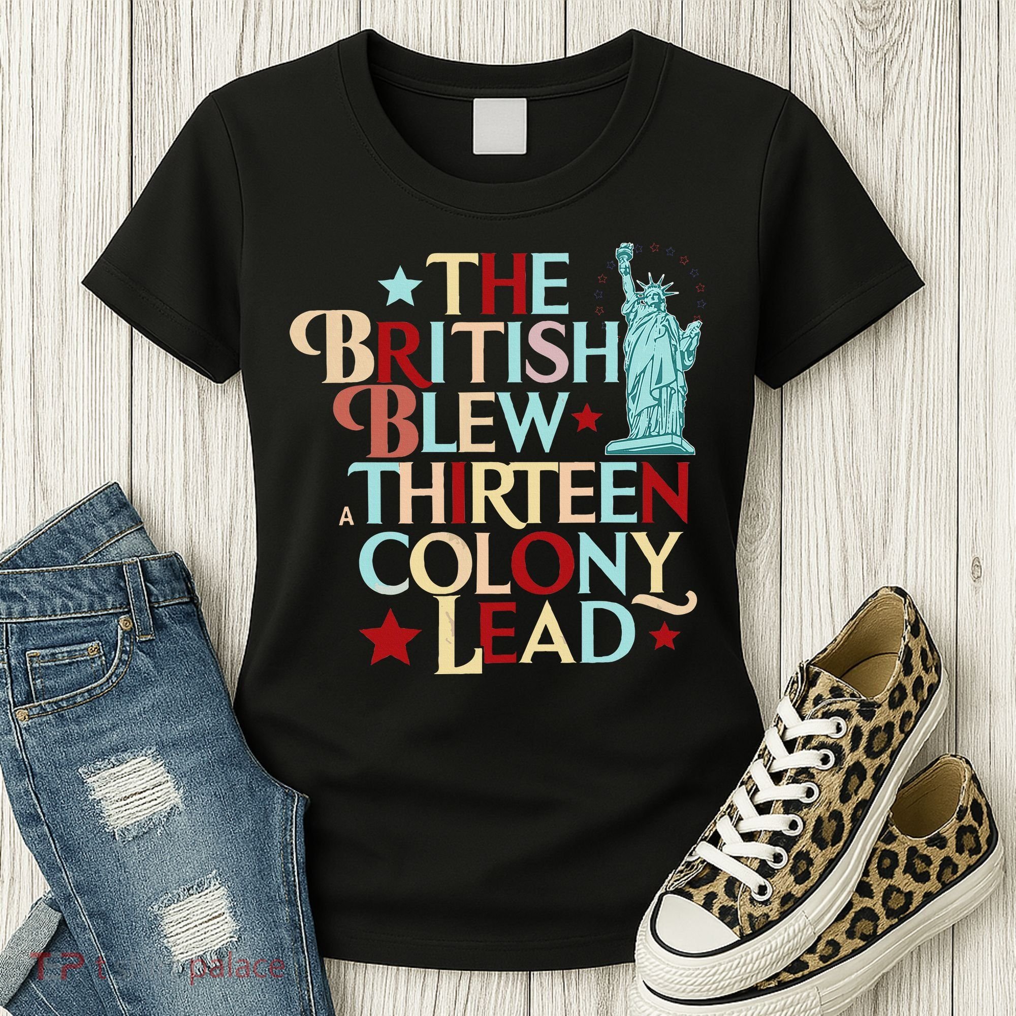 The British Blew A Thirteen Colony Lead Funny 4th Of July Women's T-Shirt