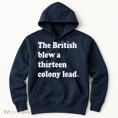 The British Blew A Thirteen Colony Lead Hoodie