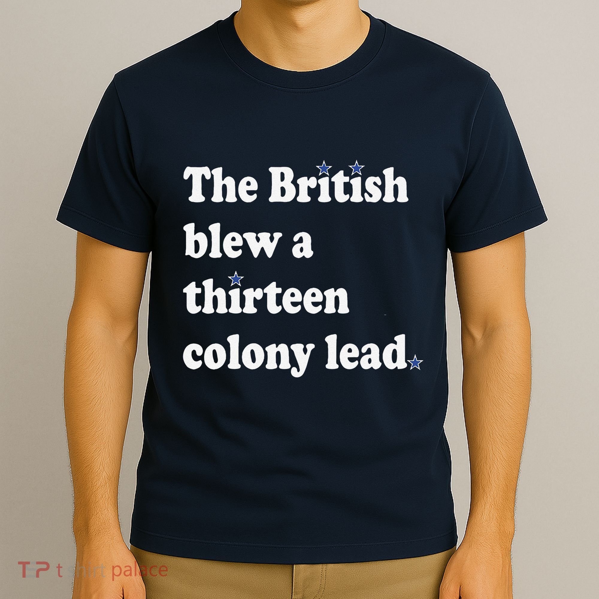 The British Blew A Thirteen Colony Lead T-Shirt