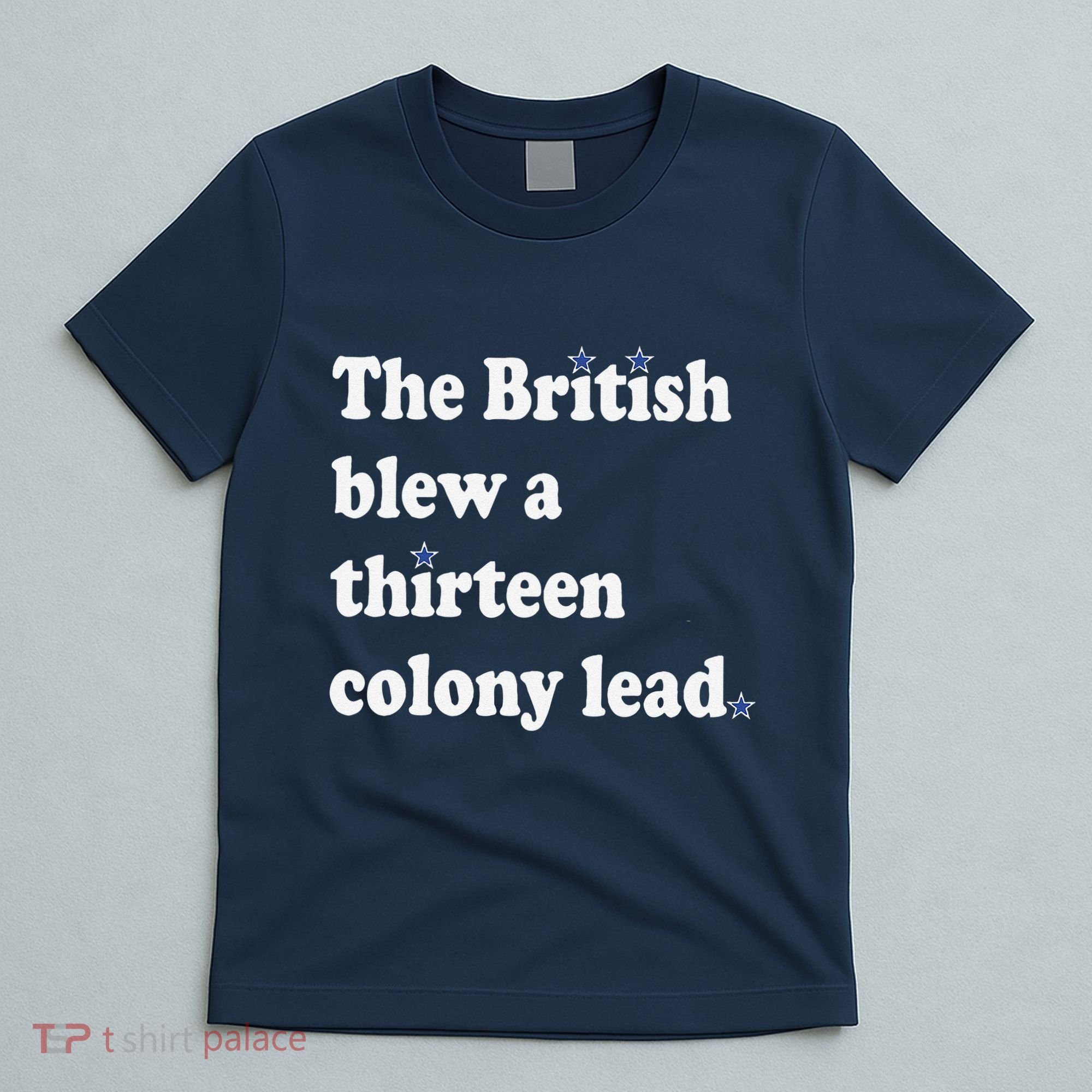 The British Blew A Thirteen Colony Lead T-Shirt
